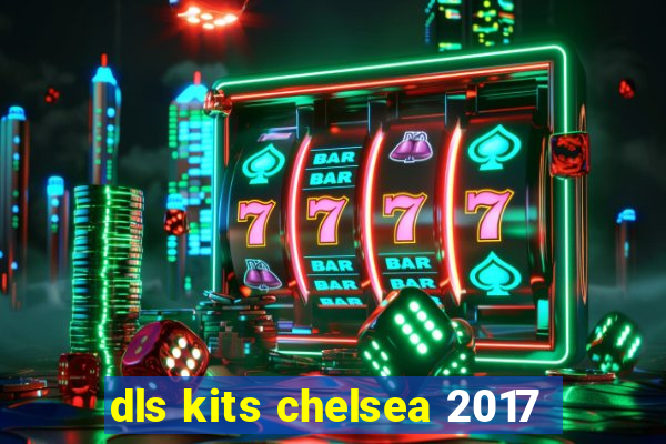 dls kits chelsea 2017